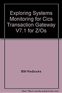 Exploring Systems Monitoring for Cics Transaction Gateway V7.1 for Z/Os (Paperback)