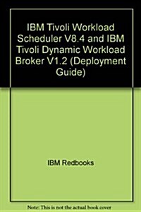 IBM Tivoli Workload Scheduler V8.4 and IBM Tivoli Dynamic Workload Broker V1.2 (Paperback)