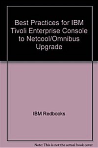 Best Practices for IBM Tivoli Enterprise Console to Netcool/Omnibus Upgrade (Paperback)