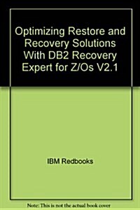 Optimizing Restore and Recovery Solutions With DB2 Recovery Expert for Z/Os V2.1 (Paperback)