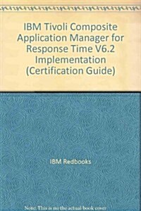 IBM Tivoli Composite Application Manager for Response Time V6.2 Implementation (Paperback)