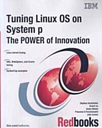 Tuning Linux OS on IBM System P the Power of Innovation, June 2007 (Paperback)