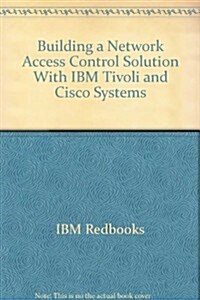 Building a Network Access Control Solution With IBM Tivoli and Cisco Systems (Paperback, 2nd)