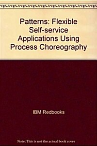 Patterns: Flexible Self-service Applications Using Process Choreography (Paperback)
