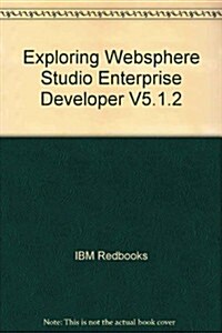 Exploring Websphere Studio Enterprise Developer V5.1.2 (Paperback)