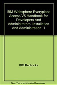 IBM Websphere Everyplace Access V5 Handbook for Developers And Administrators (Paperback)