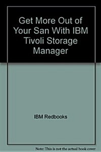 Get More Out of Your San With IBM Tivoli Storage Manager (Paperback)