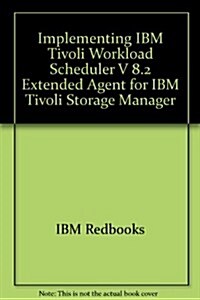 Implementing IBM Tivoli Workload Scheduler V 8.2 Extended Agent for IBM Tivoli Storage Manager (Paperback)