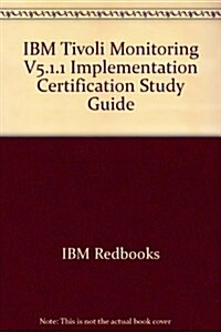 IBM Tivoli Monitoring V5.1.1 Implementation Certification Study Guide (Paperback)