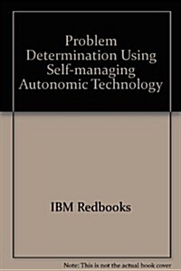 Problem Determination Using Self-managing Autonomic Technology (Paperback)