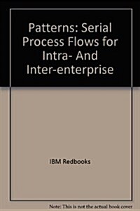 Patterns: Serial Process Flows for Intra- And Inter-enterprise (Paperback)