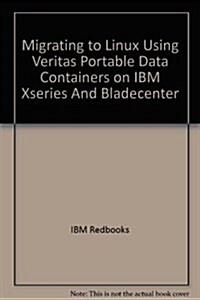 Migrating to Linux Using Veritas Portable Data Containers on IBM Xseries And Bladecenter (Paperback)