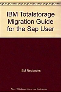 IBM Totalstorage Migration Guide for the Sap User (Paperback)