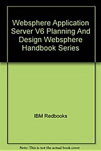 Websphere Application Server V6 Planning And Design Websphere Handbook Series (Paperback)