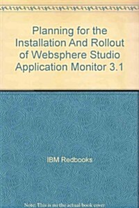 Planning for the Installation And Rollout of Websphere Studio Application Monitor 3.1 (Paperback)