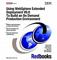Using Websphere Extended Deployment V6.0 to Build an on Demand Production Environment (Paperback)