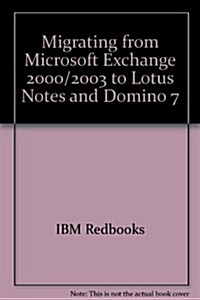 Migrating from Microsoft Exchange 2000/2003 to Lotus Notes and Domino 7 (Paperback)