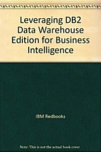 Leveraging DB2 Data Warehouse Edition for Business Intelligence (Paperback)