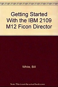 Getting Started With the IBM 2109 M12 Ficon Director (Paperback)