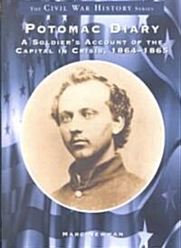 Potomac Diary: A Soldiers Account of the Capital in Crisis, 1864-1865 (Paperback)