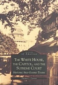 The White House, the Capitol, and the Supreme Court: Historic Self-Guided Tours (Paperback)