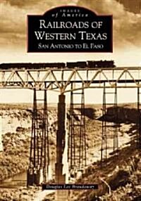 Railroads of Western Texas: San Antonio to El Paso (Paperback)