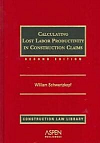 Calculating Lost Labor Productivity in Construction Claims, Second Edition (Hardcover, 2nd)