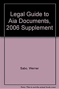 Legal Guide to Aia Documents, 2006 Supplement (Paperback)