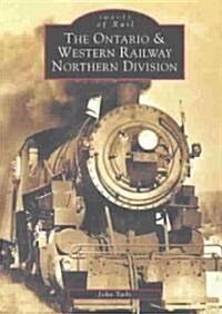 The Ontario and Western Railway Northern Division (Paperback)