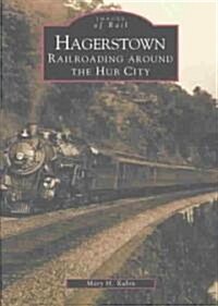 Hagerstown: Railroading Around the Hub City (Paperback)