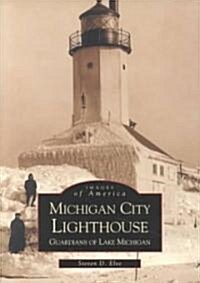 Michigan City Lighthouse: Guardians of Lake Michigan (Paperback)