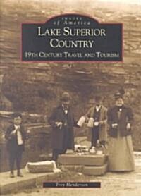 Lake Superior Country: 19th Century Travel and Tourism (Paperback)