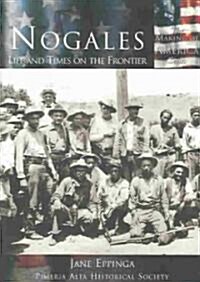 Nogales: Life and Times on the Frontier (Paperback)