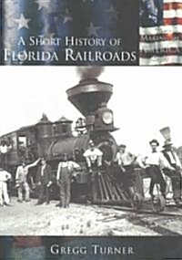 A Short History of Florida Railroads (Paperback)