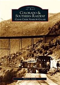 Colorado and Southern Railway: Clear Creek Narrow Gauge (Paperback)