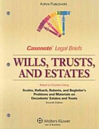 Casenote Legal Briefs: Wills, Trusts, and Estates, Keyed to Scoles, Halbach, et al., Decedents Estates and Trusts, 7th Ed.                            (Paperback)