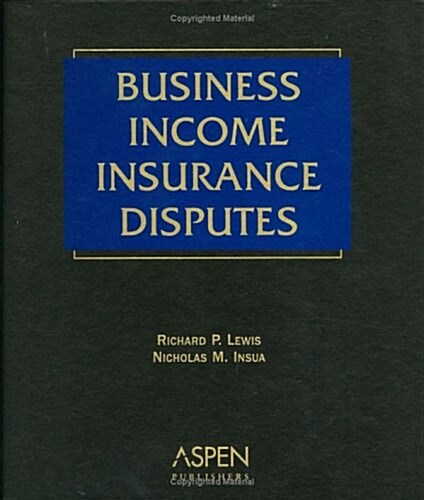 Business Income Insurance Disputes (Loose Leaf)