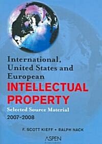 International, United States, and European Intellectual Property 2007-2008 (Paperback)