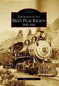 Railroads of the Pikes Peak Region:: 1900-1930 (Paperback)