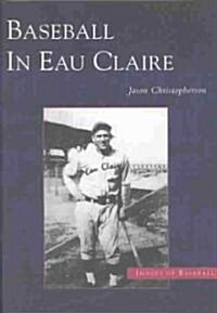 Baseball in Eau Claire (Paperback)
