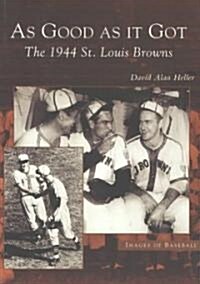 As Good as It Got: The 1944 St. Louis Browns (Paperback)