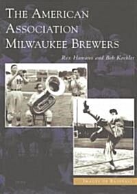 The American Association Milwaukee Brewers (Paperback)