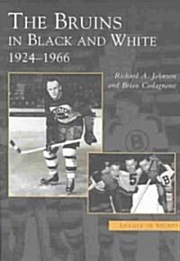 The Bruins in Black and White: 1924-1966 (Paperback)