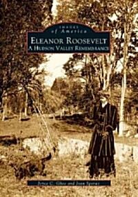 Eleanor Roosevelt: A Hudson Valley Remembrance (Paperback)