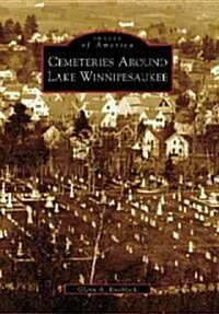 Cemeteries Around Lake Winnipesaukee (Paperback)