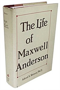 The Life of Maxwell Anderson (Hardcover, First Edition)