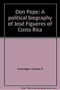 Don Pepe: A political biography of Jose Figueres of Costa Rica (Hardcover, 1st)