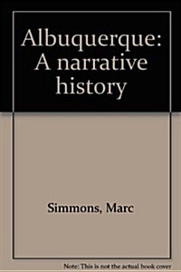 Albuquerque: A narrative history (Hardcover, 1st)