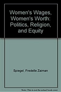 Womens Wages, Womens Worth : Politics, Religion, and Equity (Hardcover, First Edition)