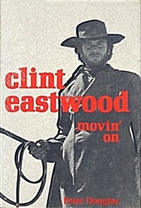 Clint Eastwood: movin on (Hardcover, 1St Edition)